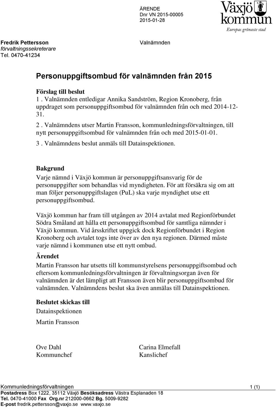 14-12- 31. 2. Valnämndens utser Martin Fransson, kommunledningsförvaltningen, till nytt personuppgiftsombud för valnämnden från och med 2015-01-01. 3. Valnämndens beslut anmäls till Datainspektionen.