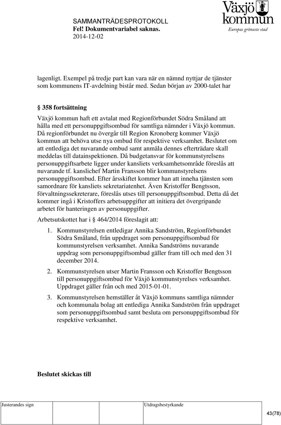 Då regionförbundet nu övergår till Region Kronoberg kommer Växjö kommun att behöva utse nya ombud för respektive verksamhet.