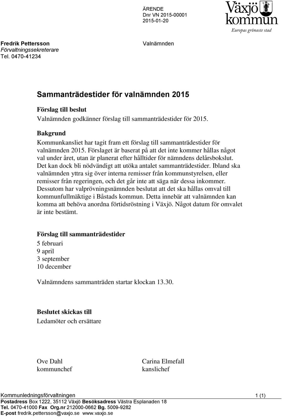 Bakgrund Kommunkansliet har tagit fram ett förslag till sammanträdestider för valnämnden 2015.