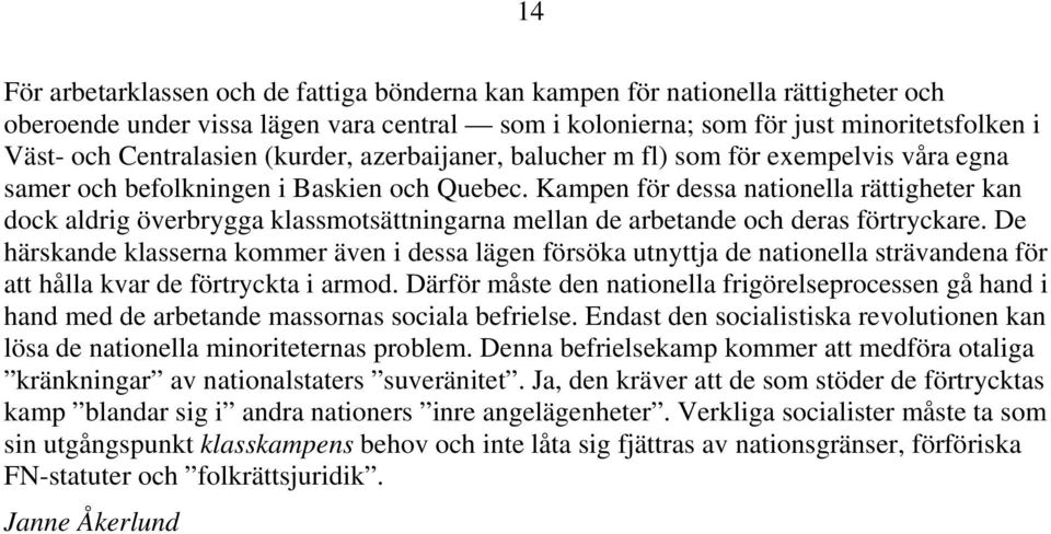 Kampen för dessa nationella rättigheter kan dock aldrig överbrygga klassmotsättningarna mellan de arbetande och deras förtryckare.