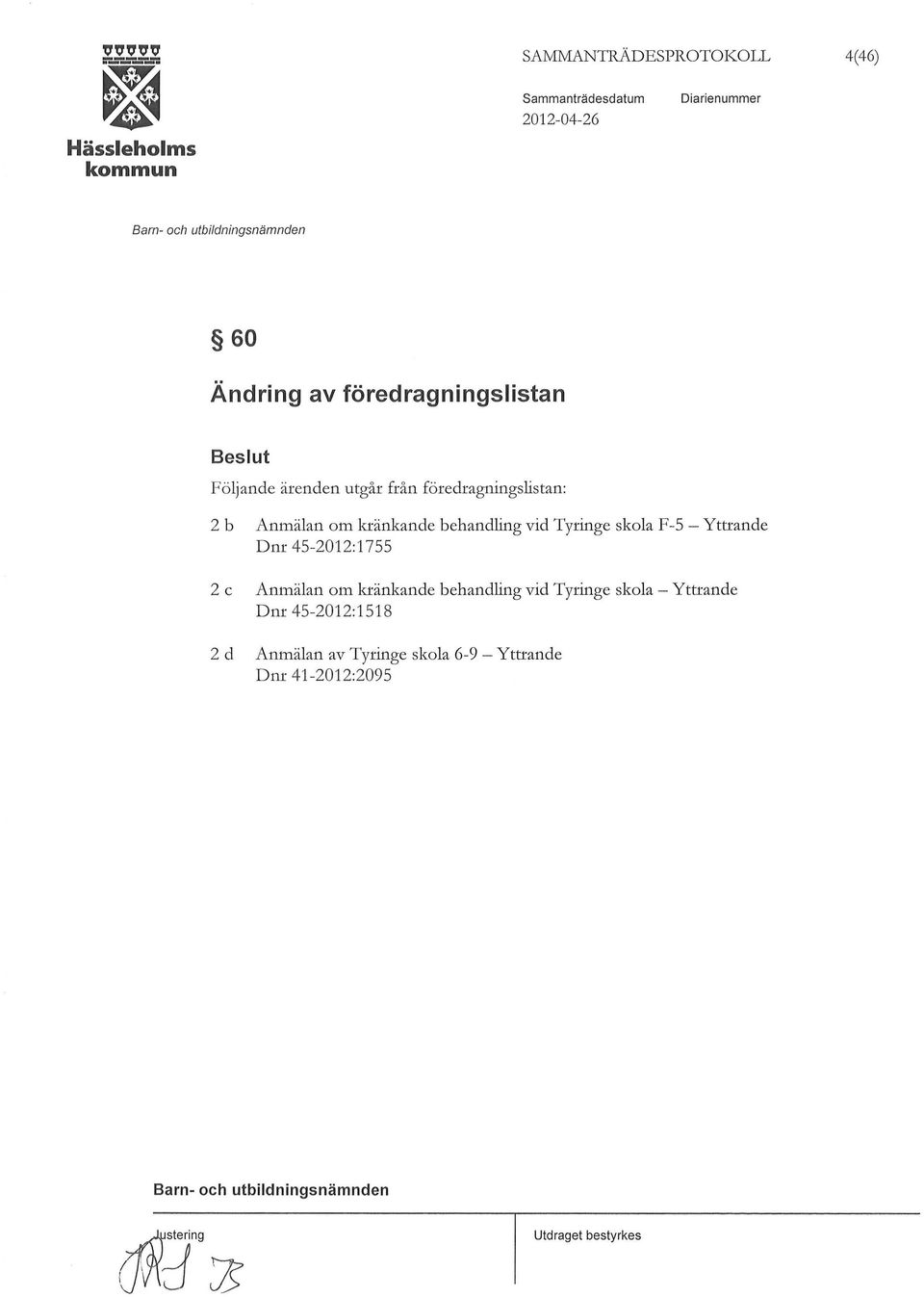 skola F-5- Yttrande Dnr 45-2012:1755 2 c Anmälan om kränkande behandling vid