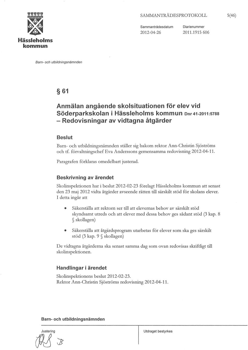 förvaltningschef Eva Anderssons gemensamma redovisning 2012-04-11. Paragrafen förklaras omedelbart justerad.