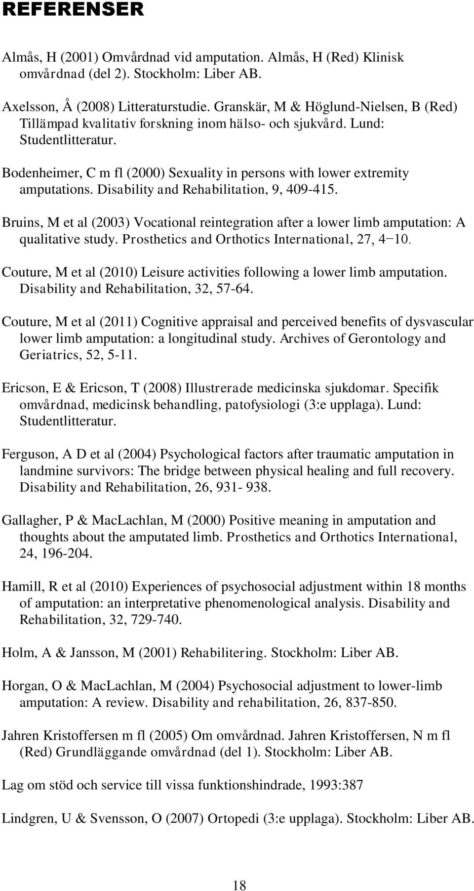 Bodenheimer, C m fl (2000) Sexuality in persons with lower extremity amputations. Disability and Rehabilitation, 9, 409-415.