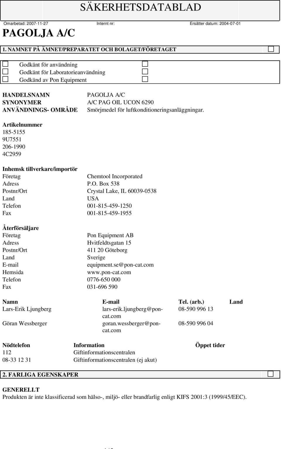 Box 538 Postnr/Ort Crystal Lake, IL 60039-0538 Land USA Telefon 001-815-459-1250 Fax 001-815-459-1955 Återförsäljare Företag Pon Equipment AB Adress Hvitfeldtsgatan 15 Postnr/Ort 411 20 Göteborg Land