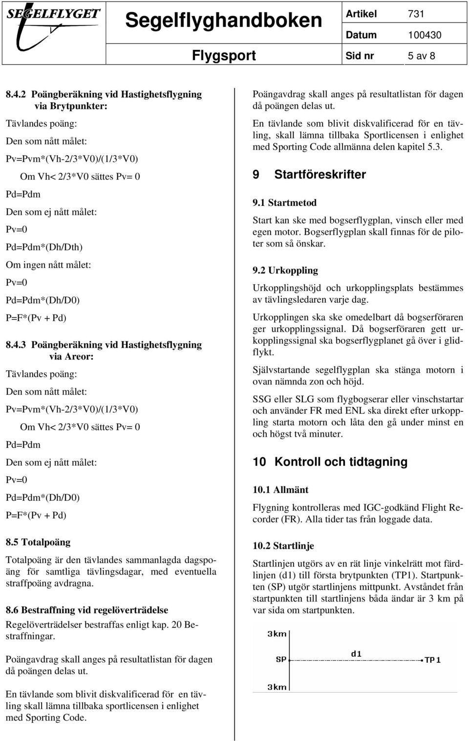 Om ingen nått målet: Pv=0 Pd=Pdm*(Dh/D0) P=F*(Pv + Pd) 8.4.