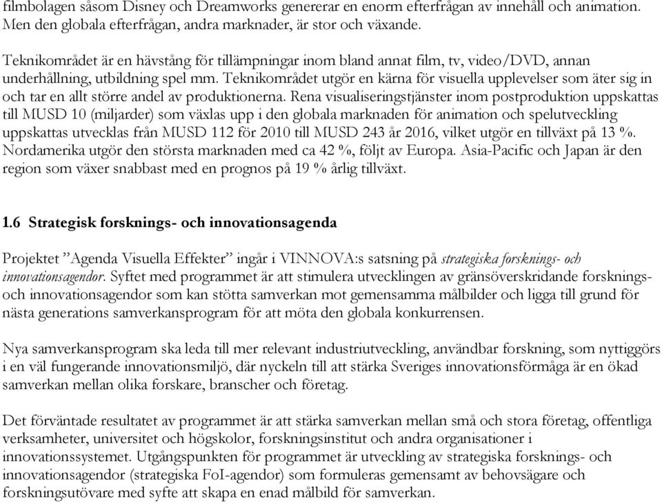 Teknikområdet utgör en kärna för visuella upplevelser som äter sig in och tar en allt större andel av produktionerna.