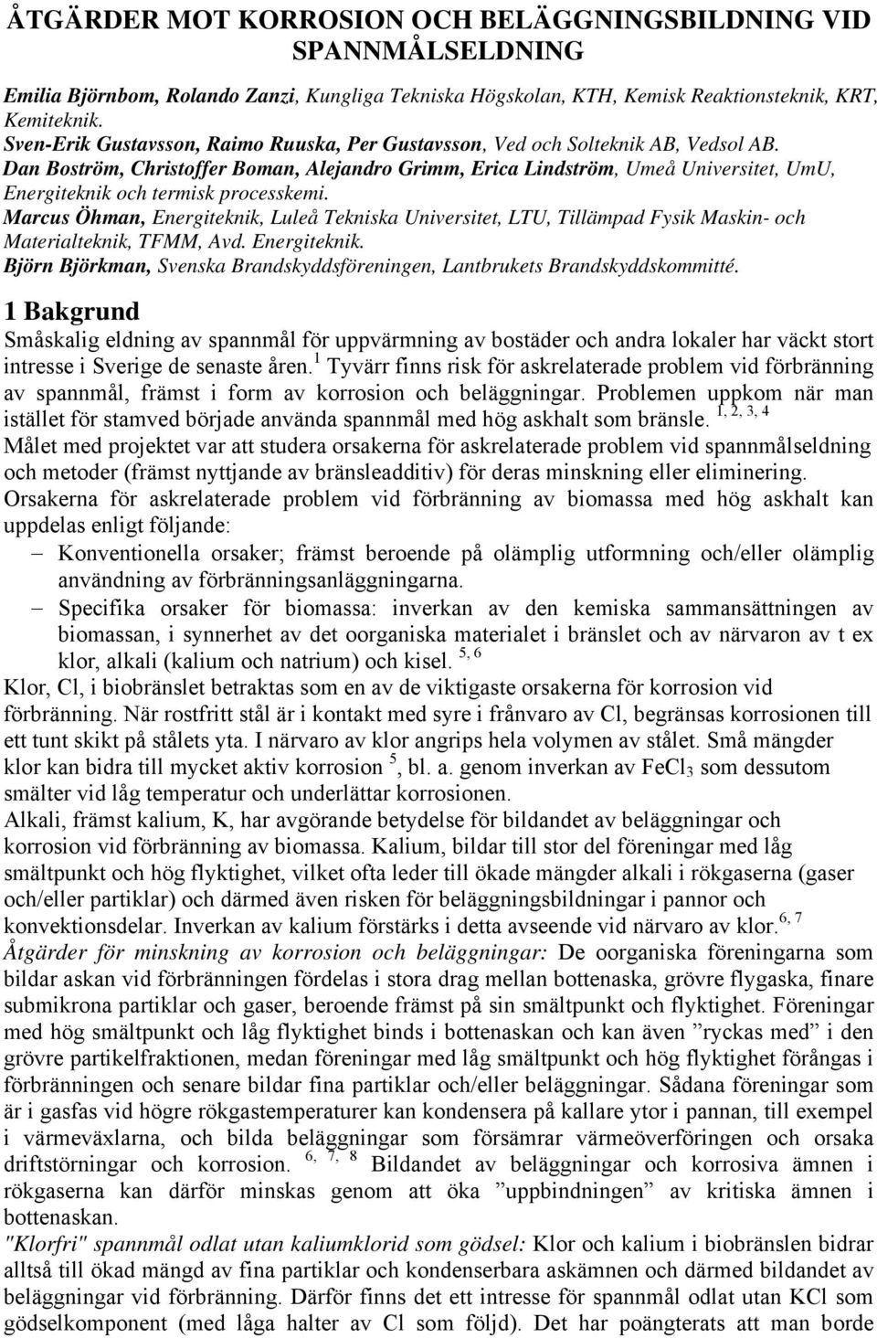 Dan Boström, Christoffer Boman, Alejandro Grimm, Erica Lindström, Umeå Universitet, UmU, Energiteknik och termisk processkemi.