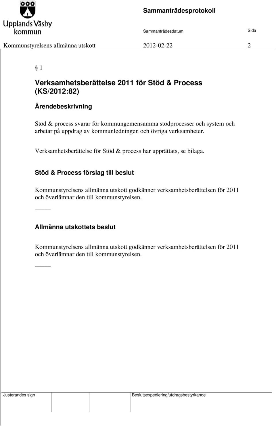 Verksamhetsberättelse för Stöd & process har upprättats, se bilaga.