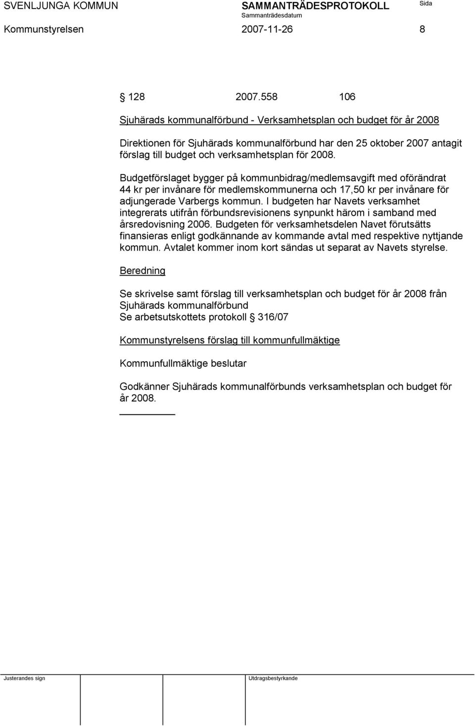 Budgetförslaget bygger på kommunbidrag/medlemsavgift med oförändrat 44 kr per invånare för medlemskommunerna och 17,50 kr per invånare för adjungerade Varbergs kommun.