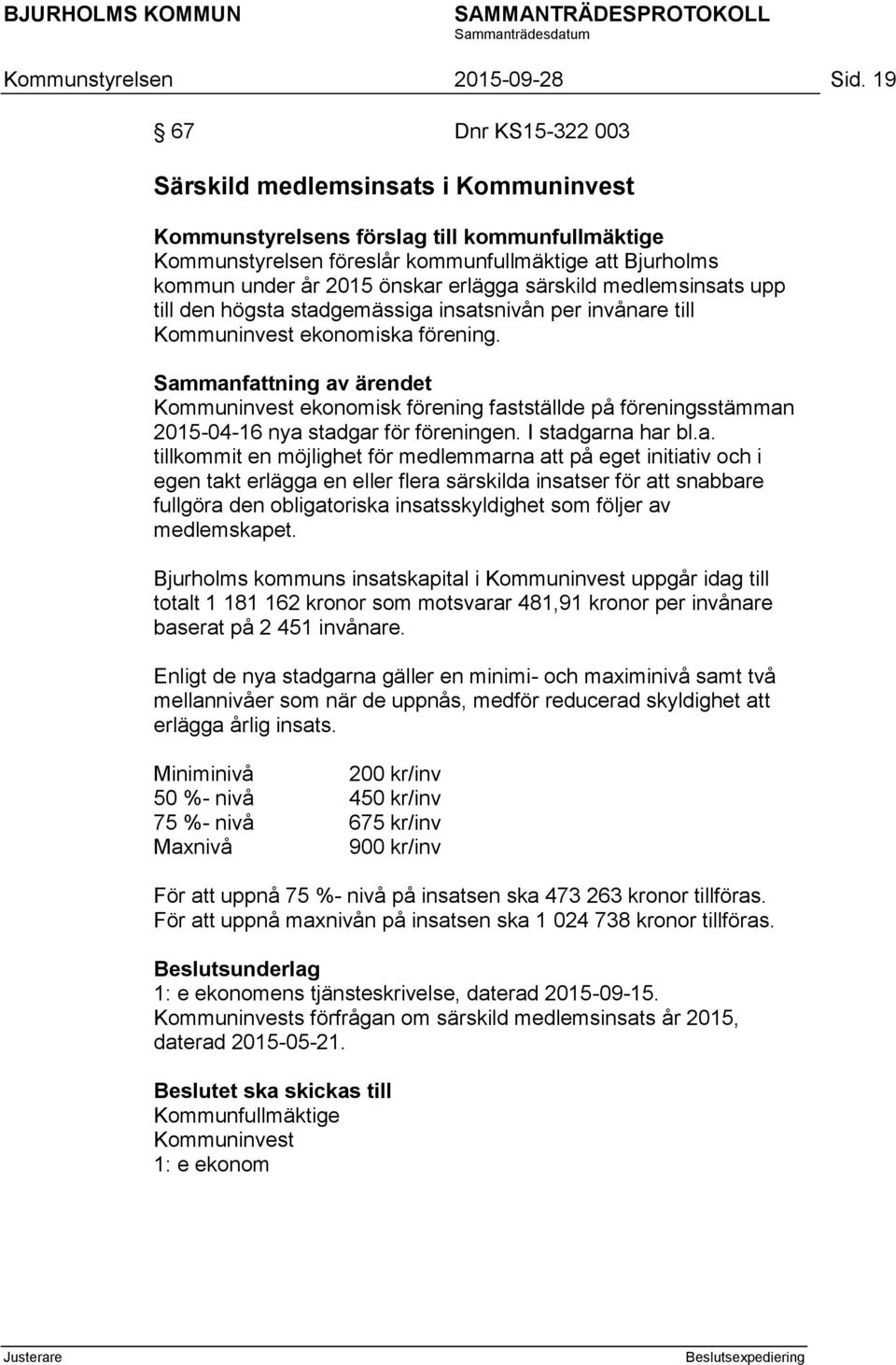 erlägga särskild medlemsinsats upp till den högsta stadgemässiga insatsnivån per invånare till Kommuninvest ekonomiska förening.