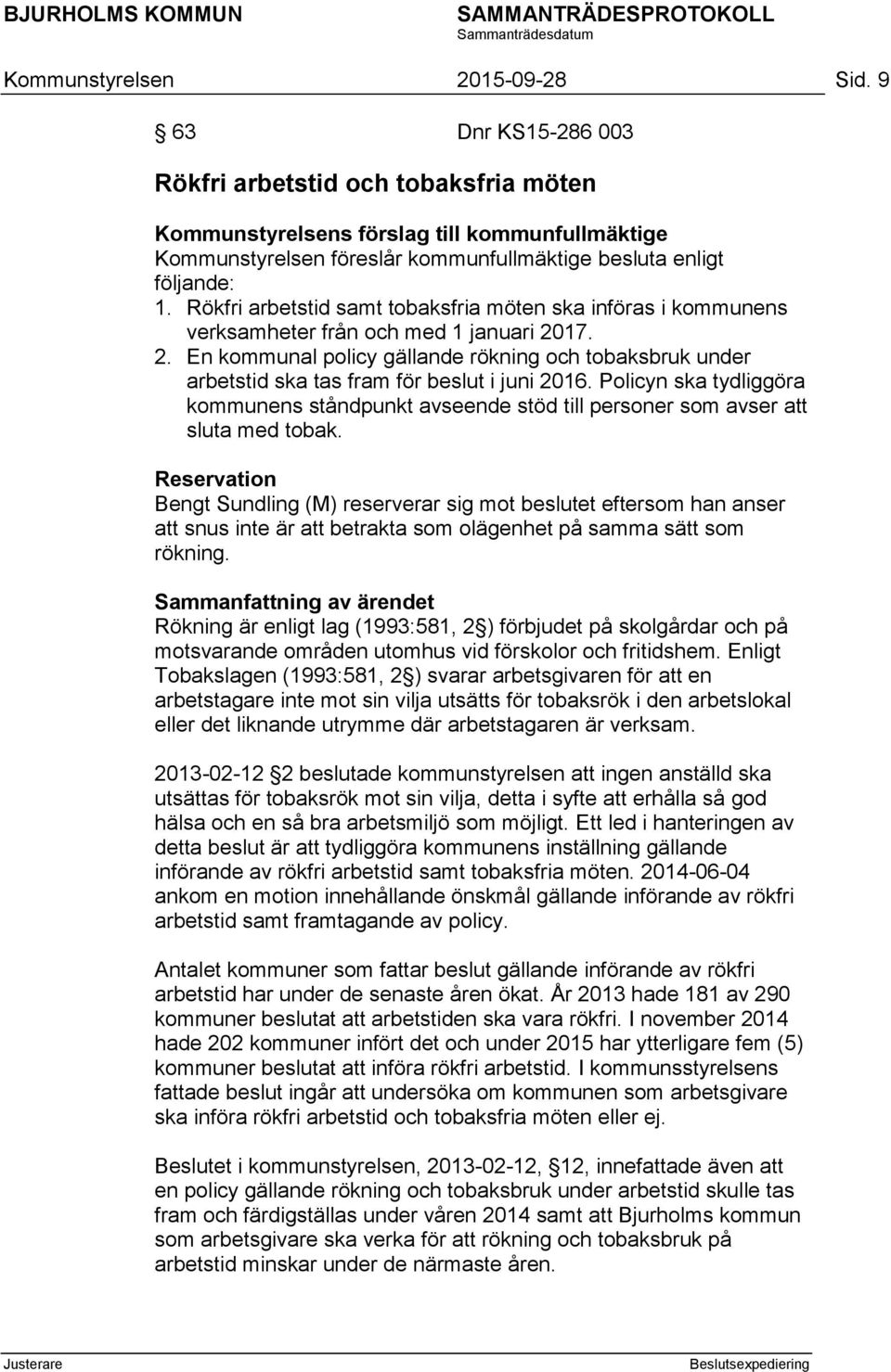 Rökfri arbetstid samt tobaksfria möten ska införas i kommunens verksamheter från och med 1 januari 20