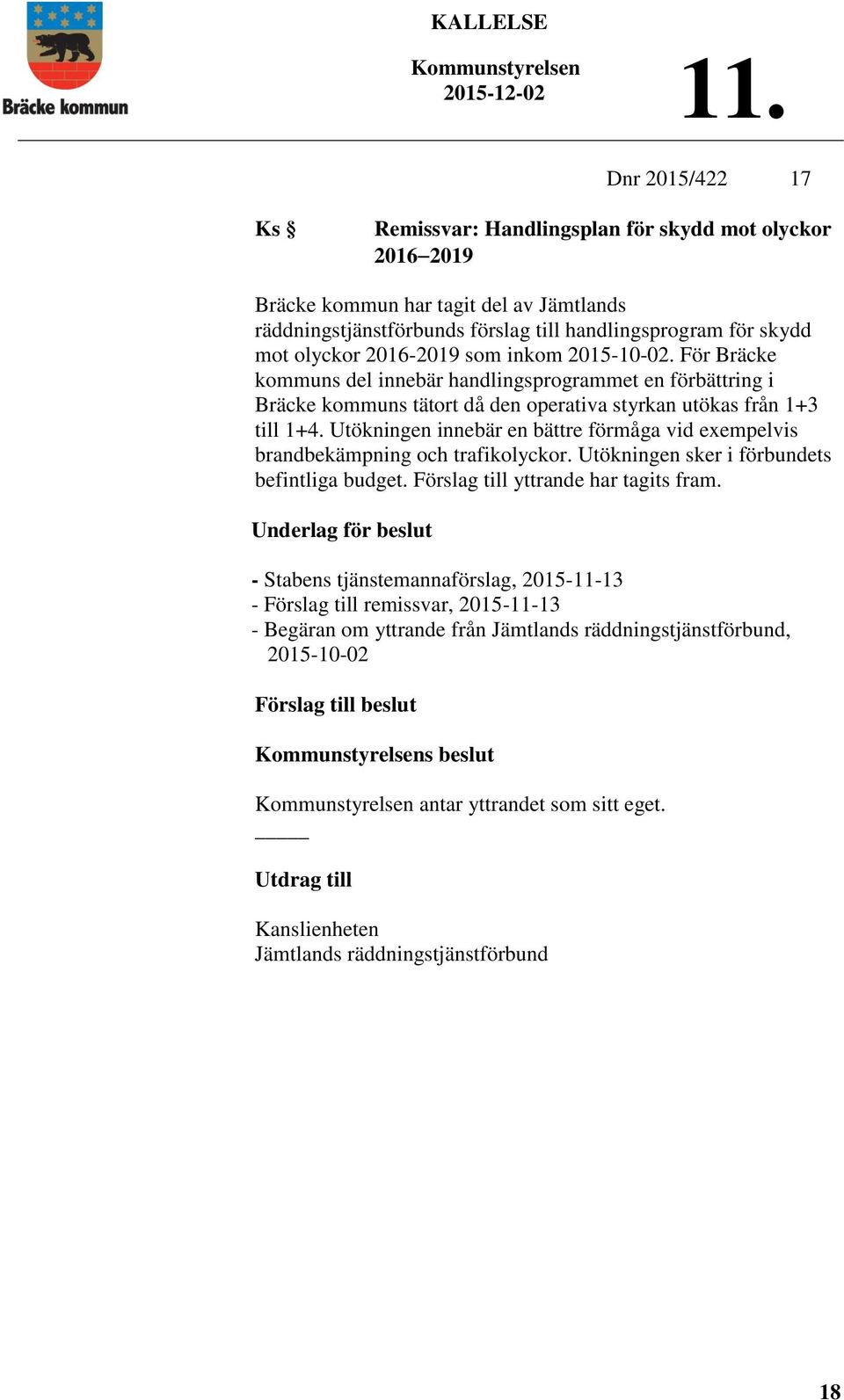 Utökningen innebär en bättre förmåga vid exempelvis brandbekämpning och trafikolyckor. Utökningen sker i förbundets befintliga budget. Förslag till yttrande har tagits fram.