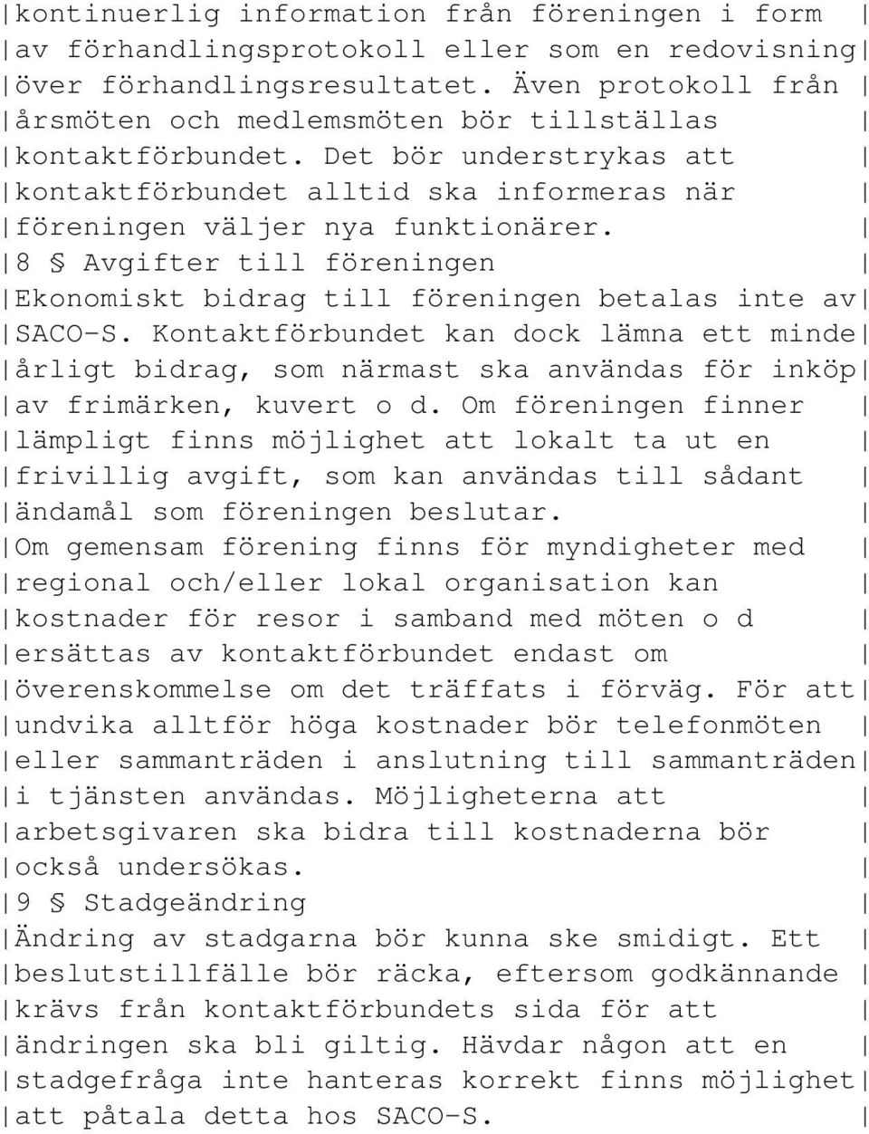 8 Avgifter till föreningen Ekonomiskt bidrag till föreningen betalas inte av SACO-S.