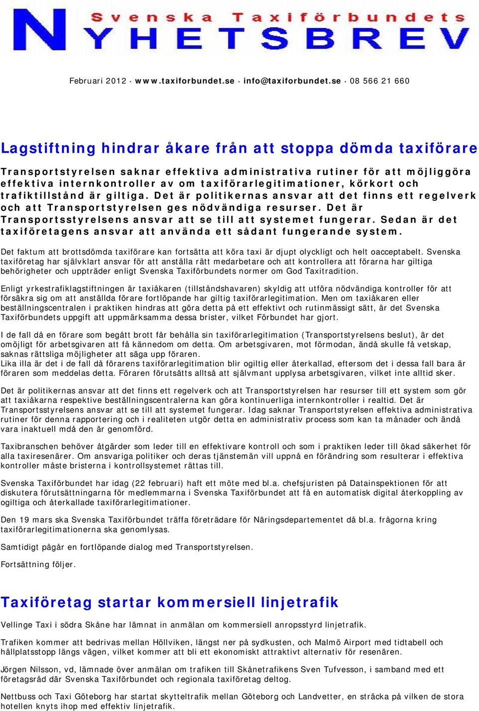 taxiförarlegitimationer, körkort och trafiktillstånd är giltiga. Det är politikernas ansvar att det finns ett regelverk och att Transportstyrelsen ges nödvändiga resurser.