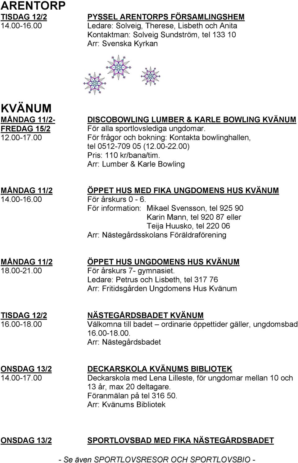 Arr: Lumber & Karle Bowling ÖPPET HUS MED FIKA UNGDOMENS HUS KVÄNUM För årskurs 0-6.