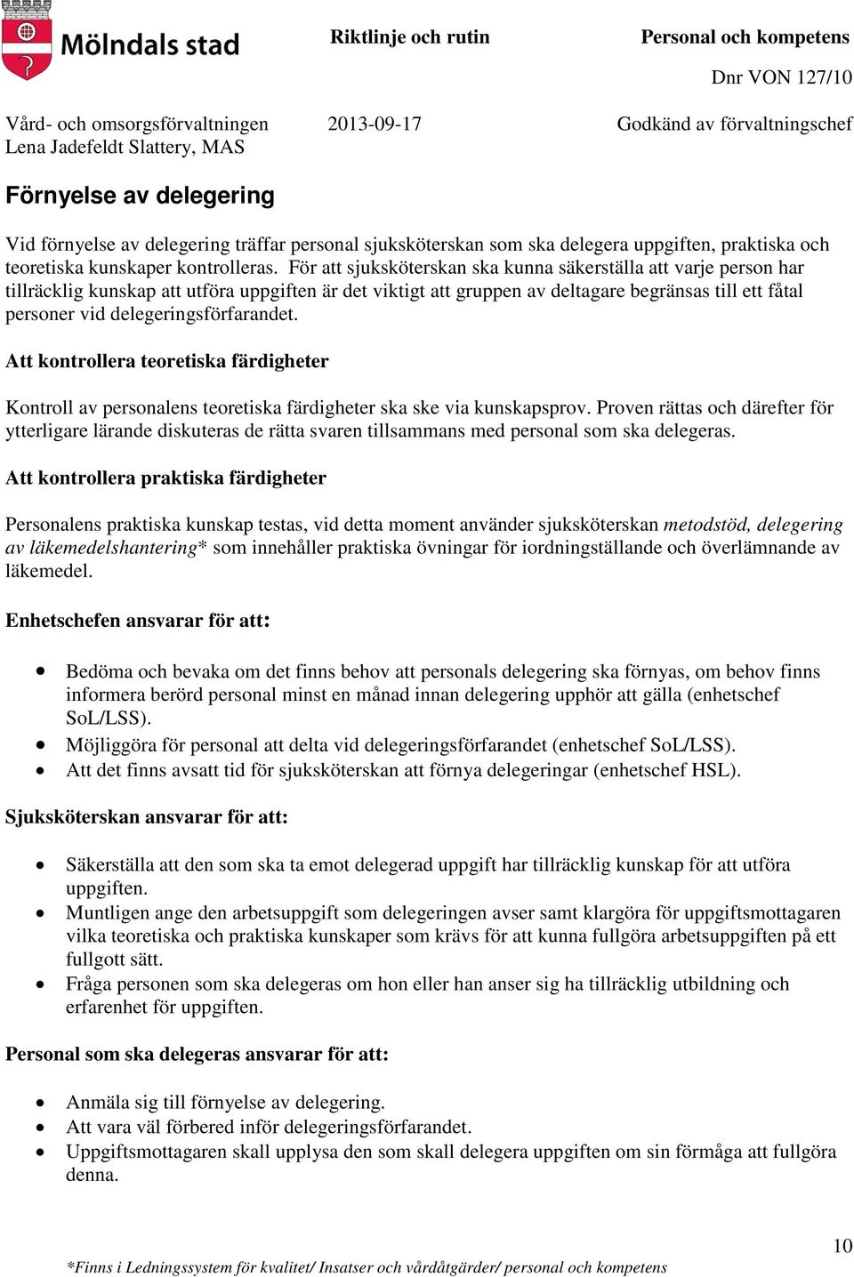 delegeringsförfarandet. Att kontrollera teoretiska färdigheter Kontroll av personalens teoretiska färdigheter ska ske via kunskapsprov.