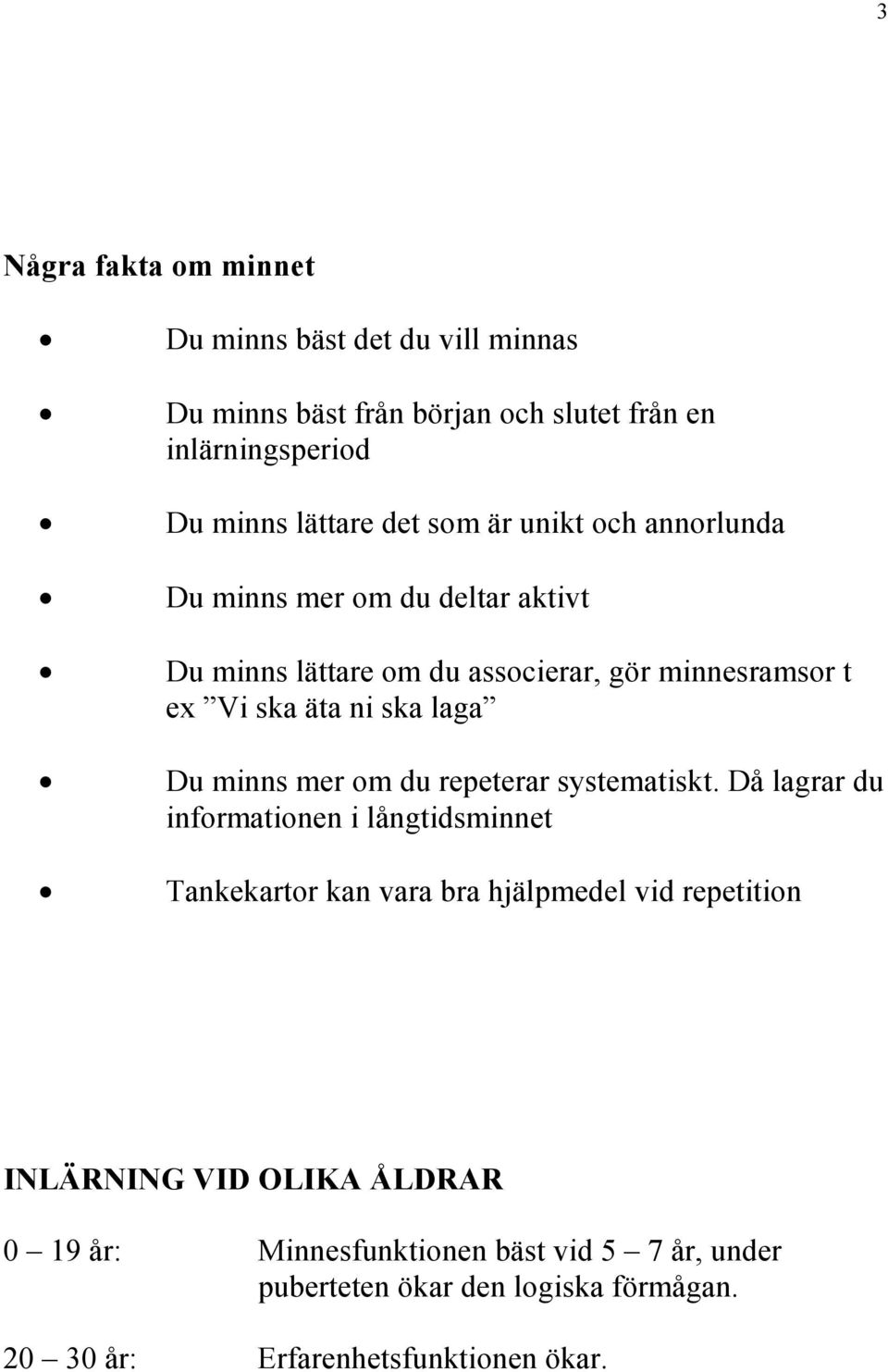 Du minns mer om du repeterar systematiskt.