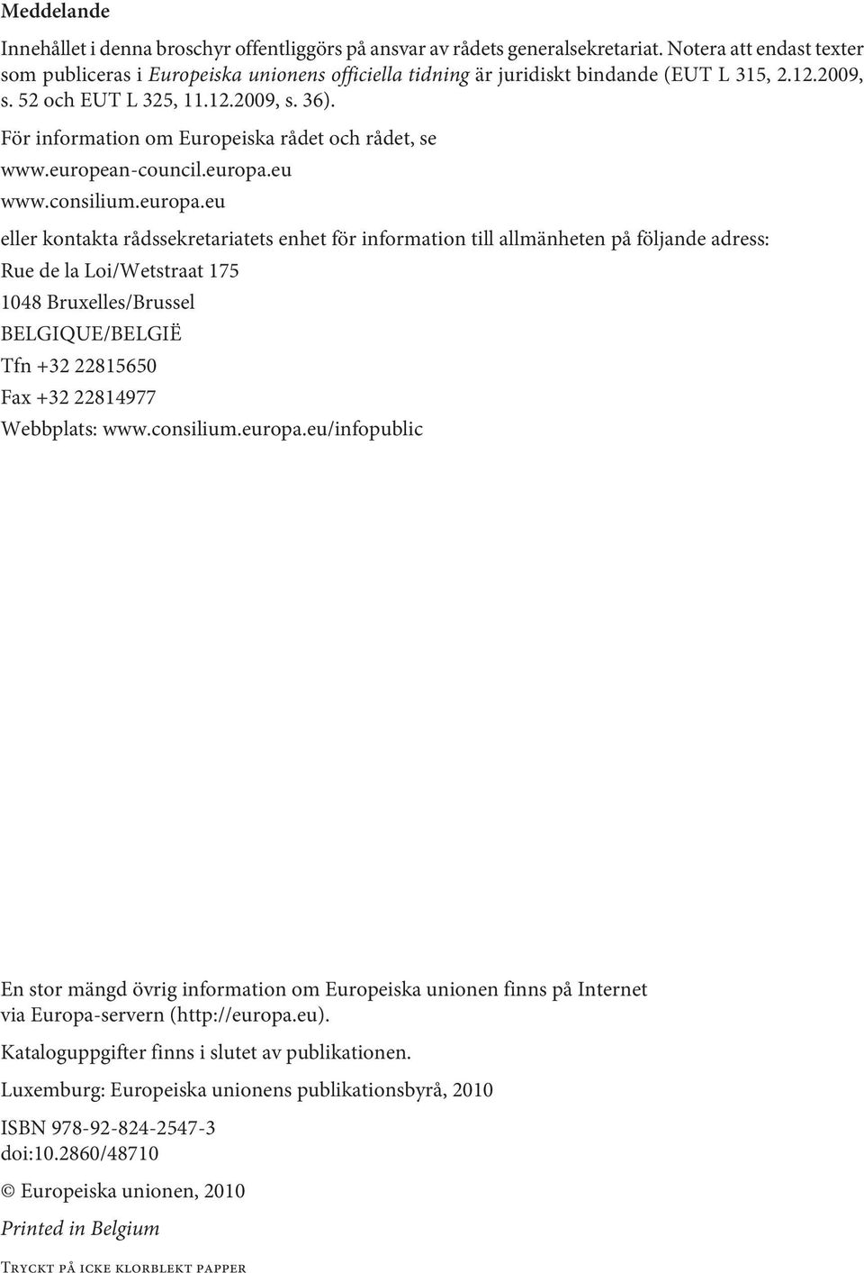 För information om Europeiska rådet och rådet, se www.european-council.europa.