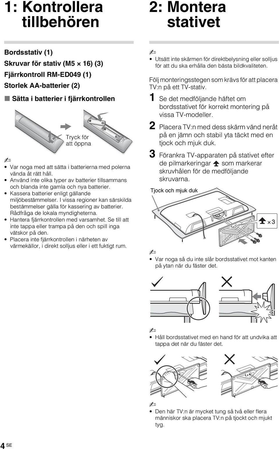 Kassera batterier enligt gällande miljöbestämmelser. I vissa regioner kan särskilda bestämmelser gälla för kassering av batterier. Rådfråga de lokala myndigheterna.