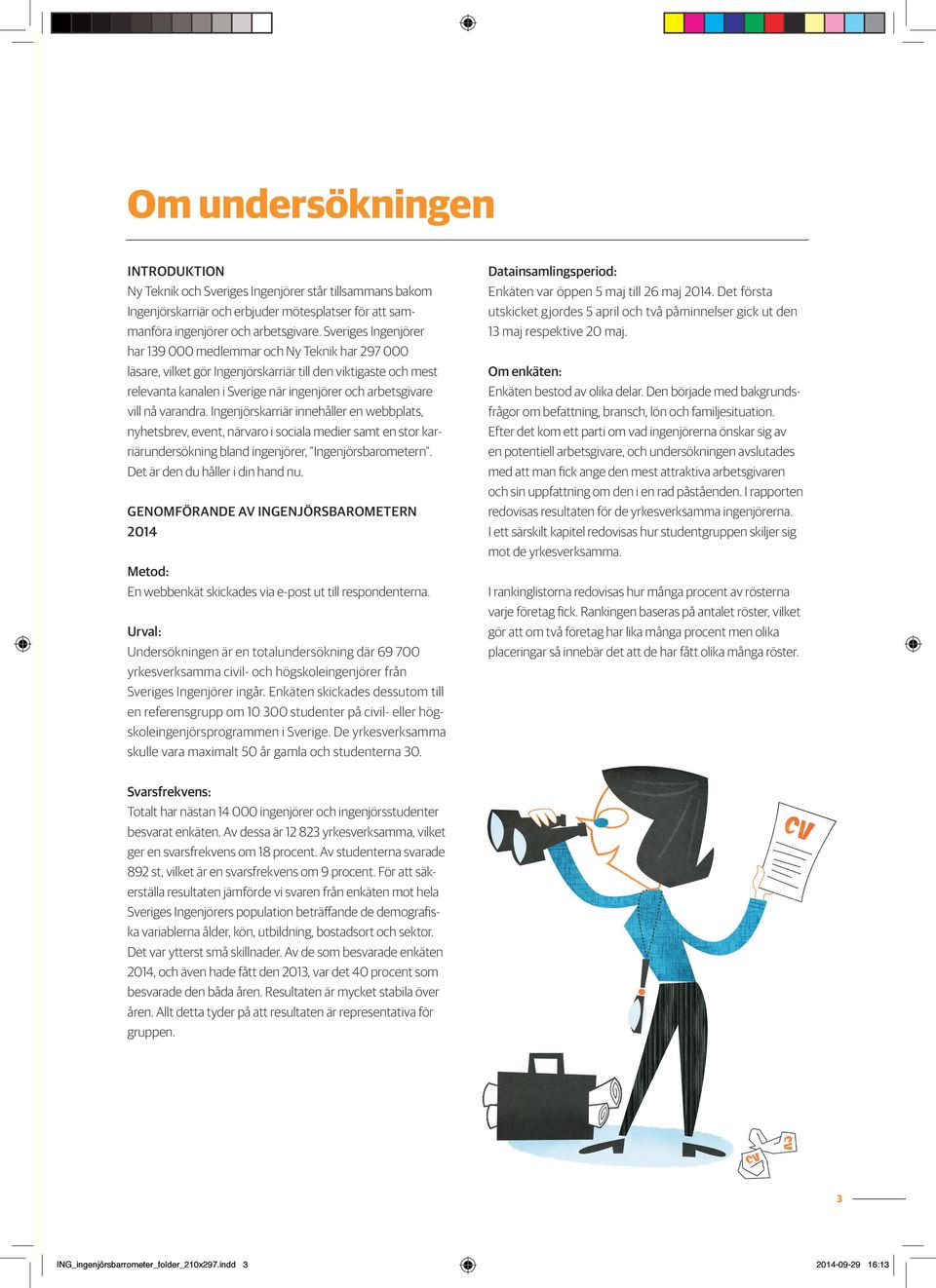 varandra. Ingenjörskarriär innehåller en webbplats, nyhetsbrev, event, närvaro i sociala medier samt en stor karriärundersökning bland ingenjörer, Ingenjörsbarometern.