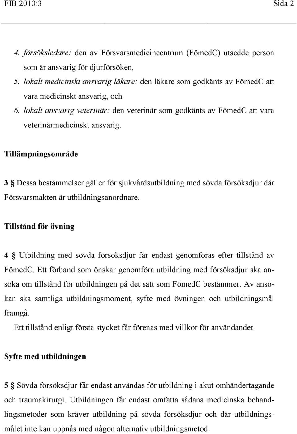 lokalt ansvarig veterinär: den veterinär som godkänts av FömedC att vara veterinärmedicinskt ansvarig.