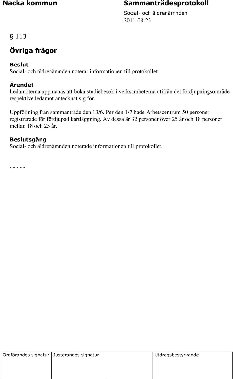 ledamot antecknat sig för. Uppföljning från sammanträde den 13/6.