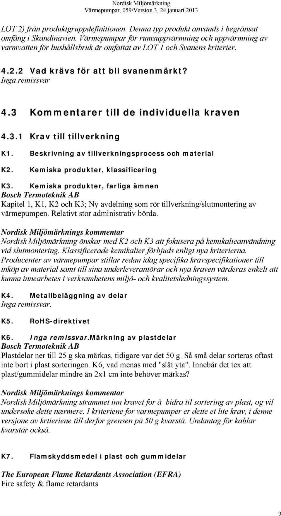 3.1 Krav till tillverkning K1. Beskrivning av tillverkningsprocess och material K2. Kemiska produkter, klassificering K3.