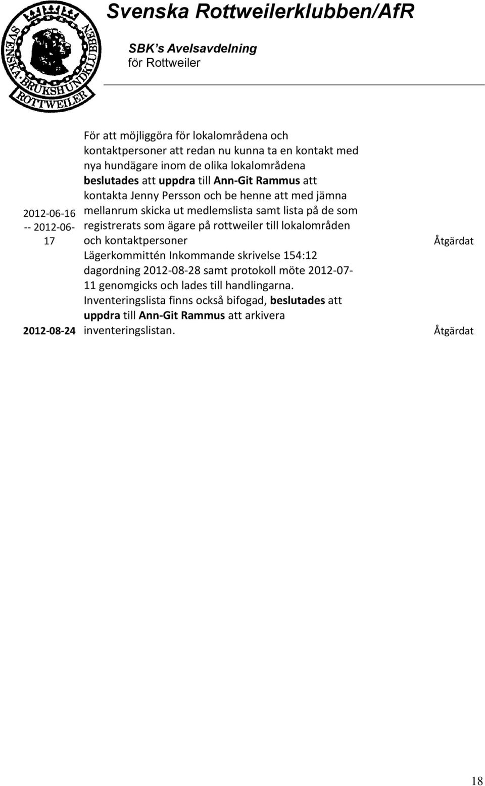 ägare på rottweiler till lokalområden och kontaktpersoner Lägerkommittén Inkommande skrivelse 154:12 dagordning 2012-08-28 samt protokoll möte 2012-07- 11