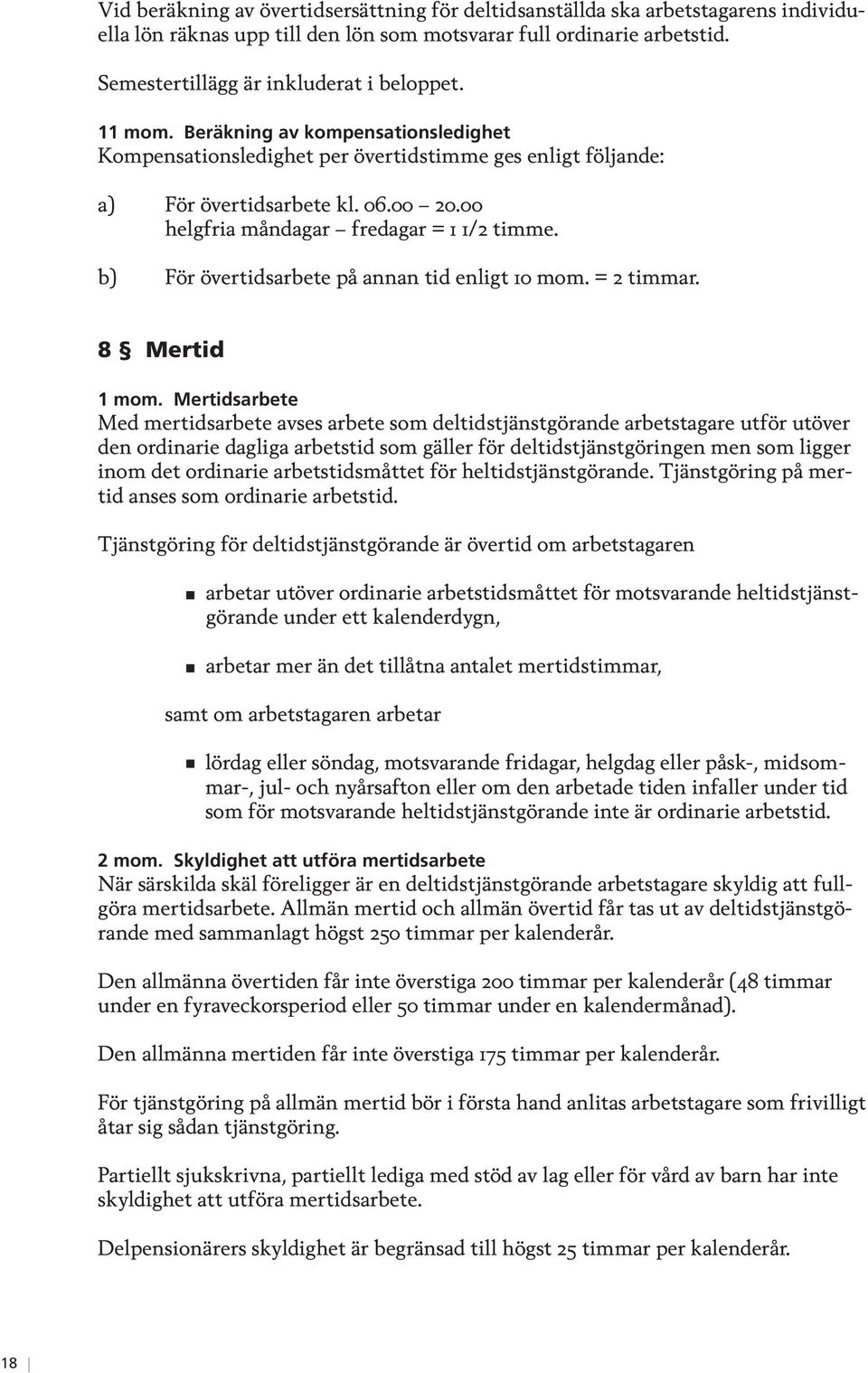 b) För övertidsarbete på annan tid enligt 10 mom. = 2 timmar. 8 Mertid 1 mom.