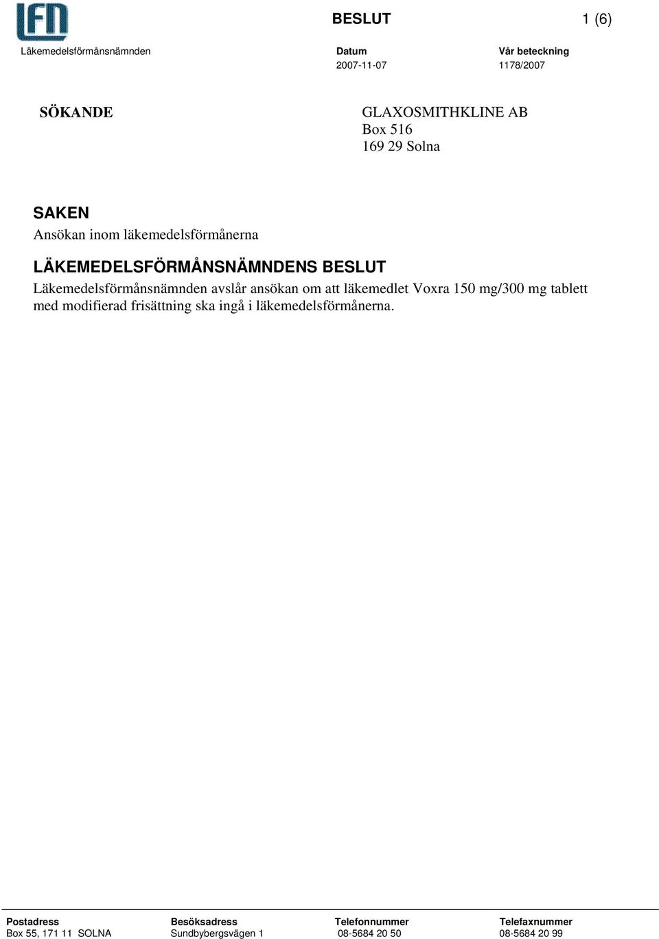 avslår ansökan om att läkemedlet Voxra 150 mg/300 mg tablett med modifierad ska ingå i läkemedelsförmånerna.