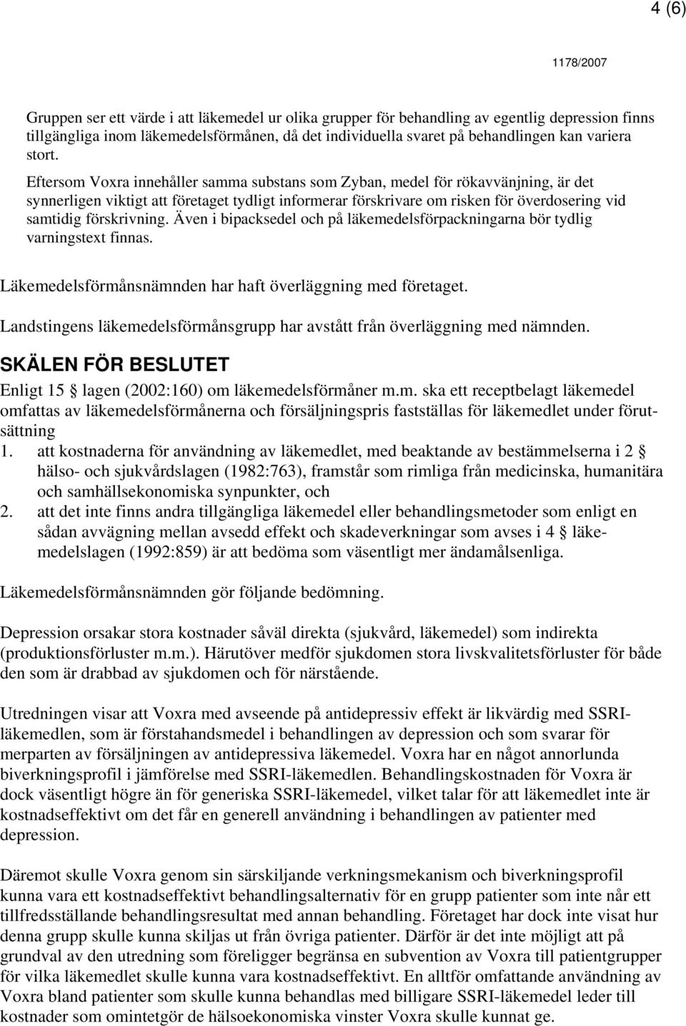 Eftersom Voxra innehåller samma substans som Zyban, medel för rökavvänjning, är det synnerligen viktigt att företaget tydligt informerar förskrivare om risken för överdosering vid samtidig