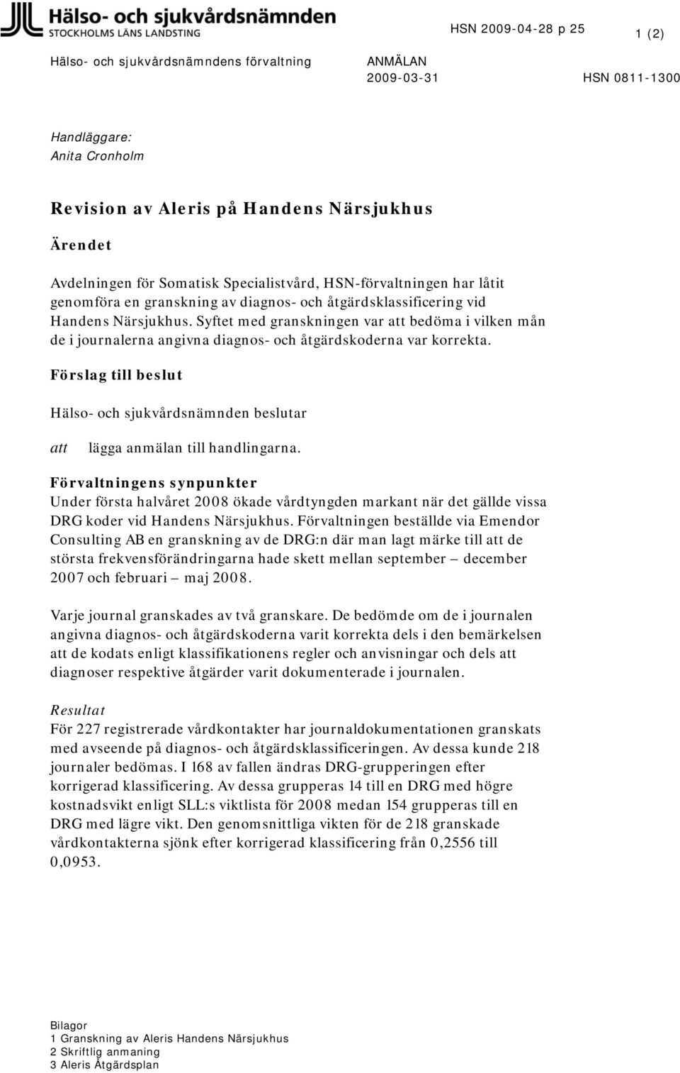 Syftet med granskningen var att bedöma i vilken mån de i journalerna angivna diagnos- och åtgärdskoderna var korrekta.