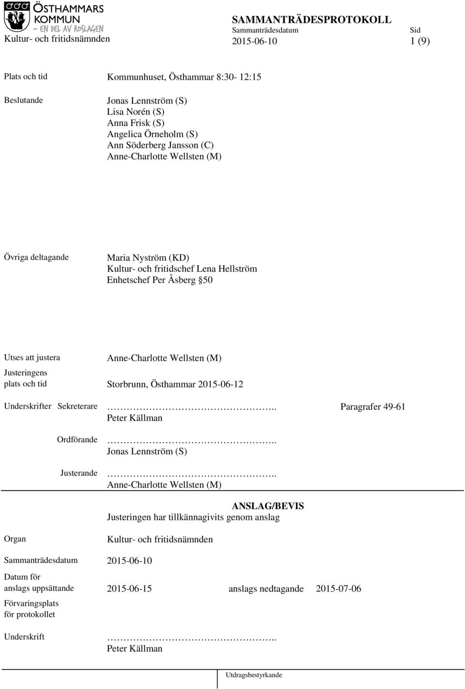 tid Storbrunn, Östhammar 2015-06-12 Underskrifter Sekreterare.. Paragrafer 49-61 Peter Källman Ordförande Justerande.. Jonas Lennström (S).