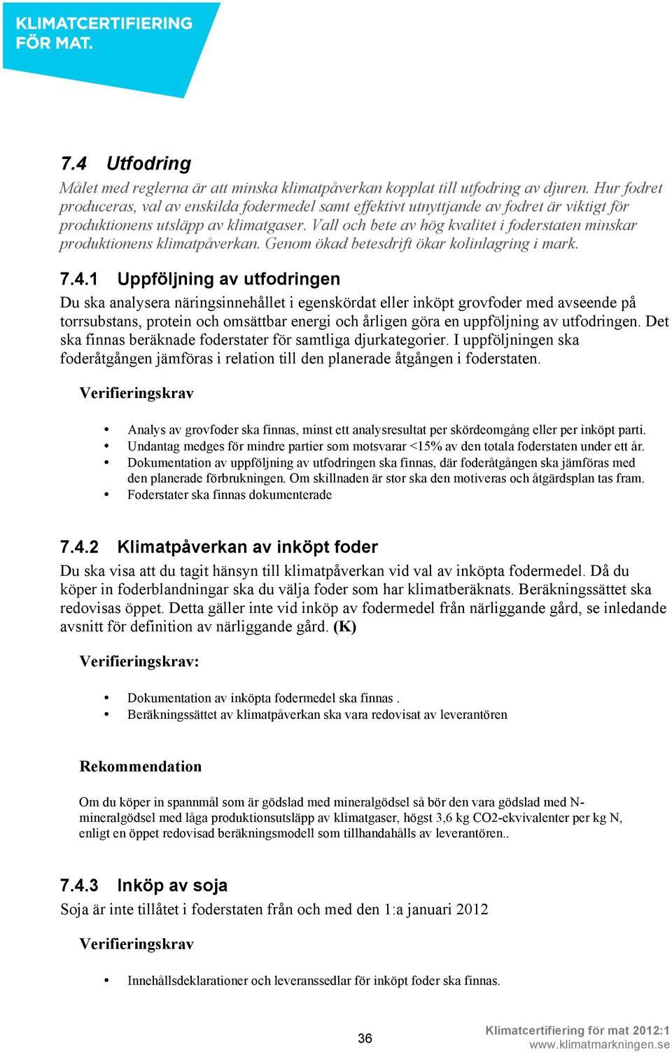 Vall och bete av hög kvalitet i foderstaten minskar produktionens klimatpåverkan. Genom ökad betesdrift ökar kolinlagring i mark. 7.4.