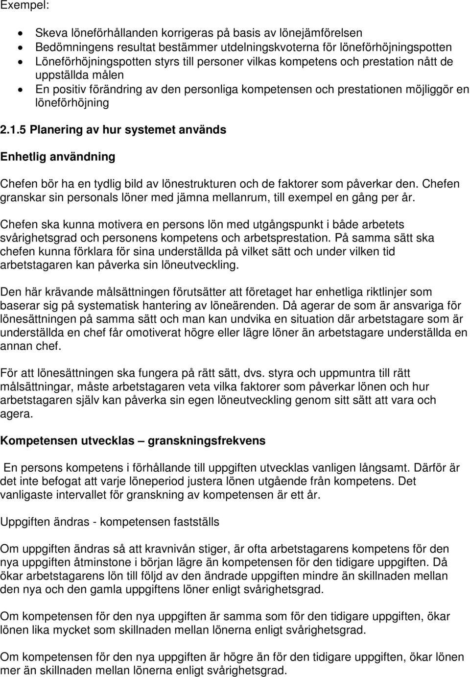 .5 Planering av hur systemet används Enhetlig användning Chefen bör ha en tydlig bild av lönestrukturen och de faktorer som påverkar den.