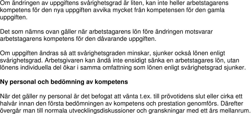 Om uppgiften ändras så att svårighetsgraden minskar, sjunker också lönen enligt svårighetsgrad.