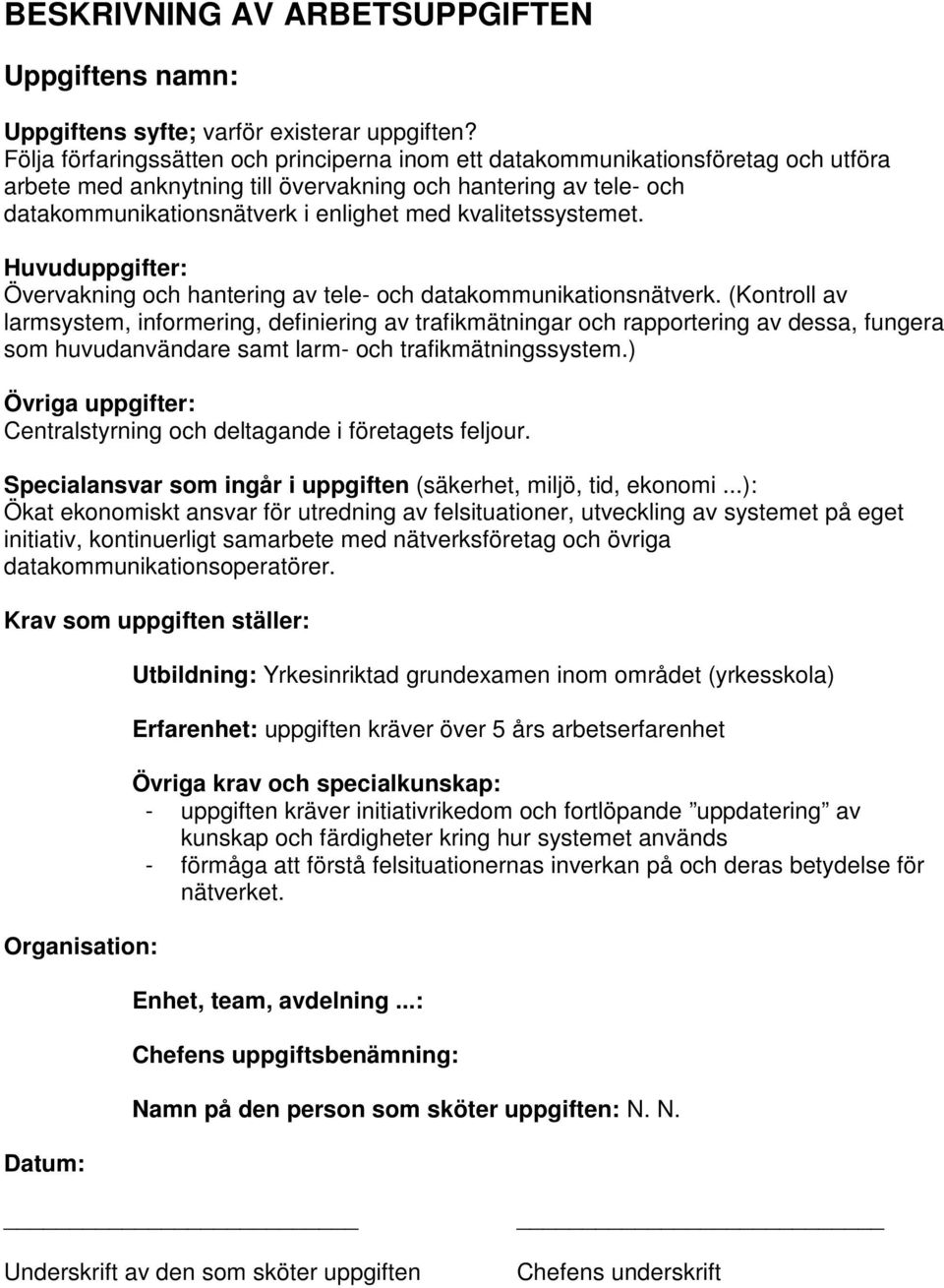 kvalitetssystemet. Huvuduppgifter: Övervakning och hantering av tele- och datakommunikationsnätverk.