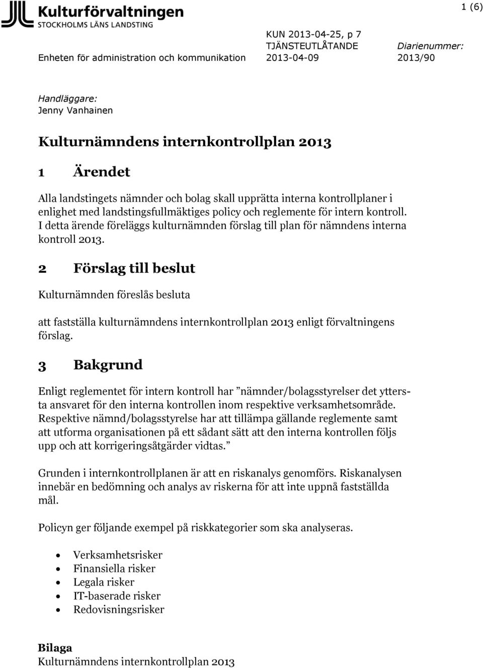 I detta ärende föreläggs kulturnämnden förslag till plan för nämndens interna kontroll 2013.