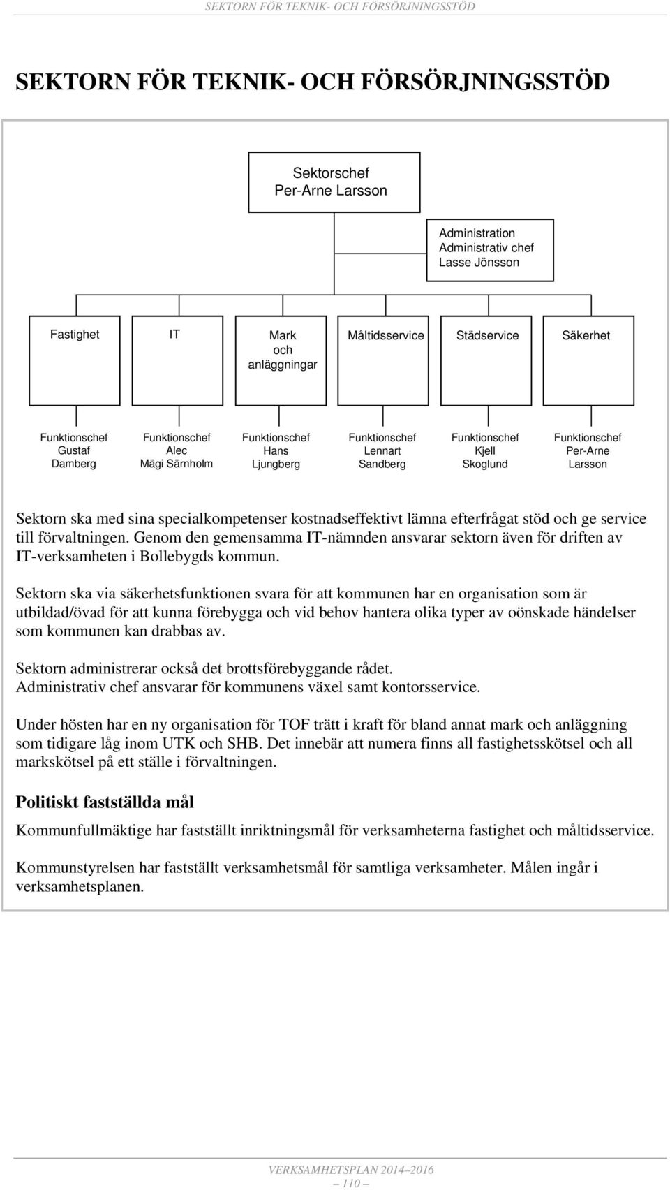 Funktionschef Per-Arne Larsson Sektorn ska med sina specialkompetenser kostnadseffektivt lämna efterfrågat stöd och ge service till förvaltningen.