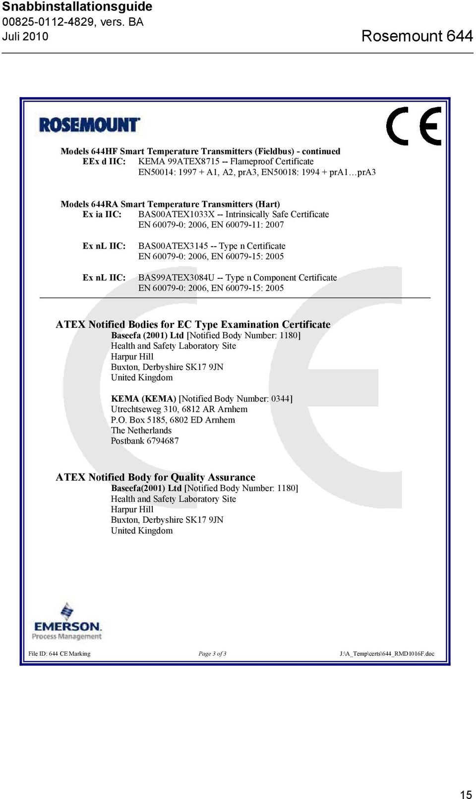 Certificate EN 60079-0: 2006, EN 60079-15: 2005 BAS99ATEX3084U -- Type n Component Certificate EN 60079-0: 2006, EN 60079-15: 2005 ATEX Notified Bodies for EC Type Examination Certificate Baseefa