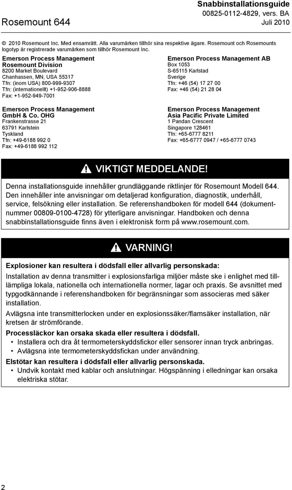 Emerson Process Management Rosemount Division 8200 Market Boulevard Chanhassen, MN, USA 55317 Tfn: (inom USA) 800-999-9307 Tfn: (internationellt) +1-952-906-8888 Fax: +1-952-949-7001 Emerson Process