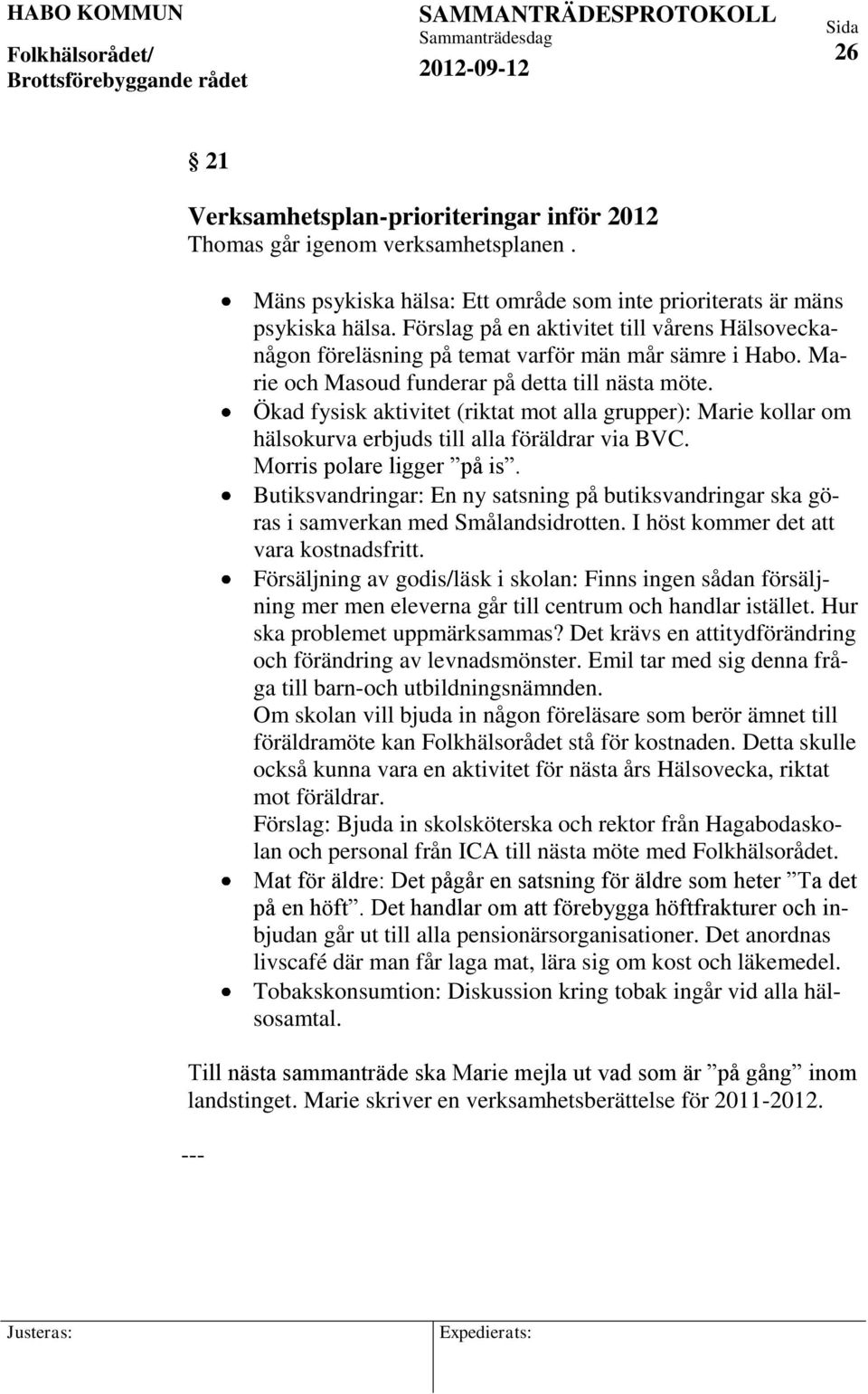 Ökad fysisk aktivitet (riktat mot alla grupper): Marie kollar om hälsokurva erbjuds till alla föräldrar via BVC. Morris polare ligger på is.