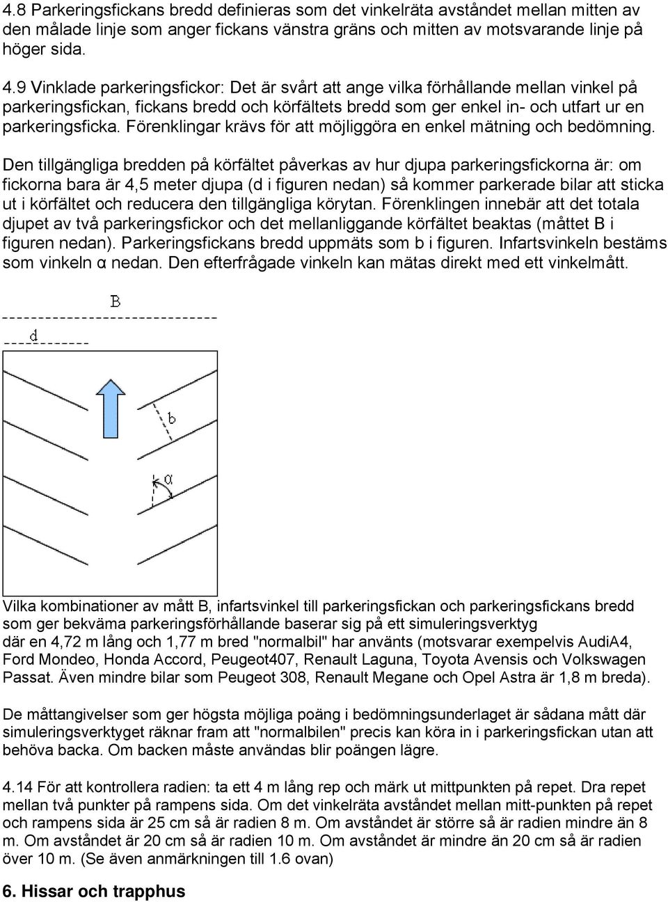 Förenklingar krävs för att möjliggöra en enkel mätning och bedömning.