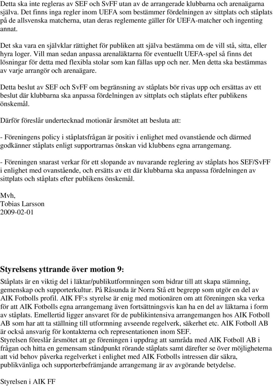 Det ska vara en självklar rättighet för publiken att själva bestämma om de vill stå, sitta, eller hyra loger.