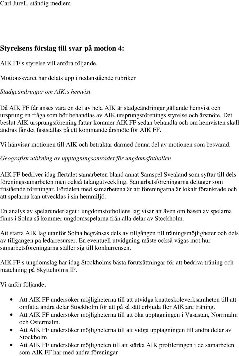 behandlas av AIK ursprungsförenings styrelse och årsmöte.