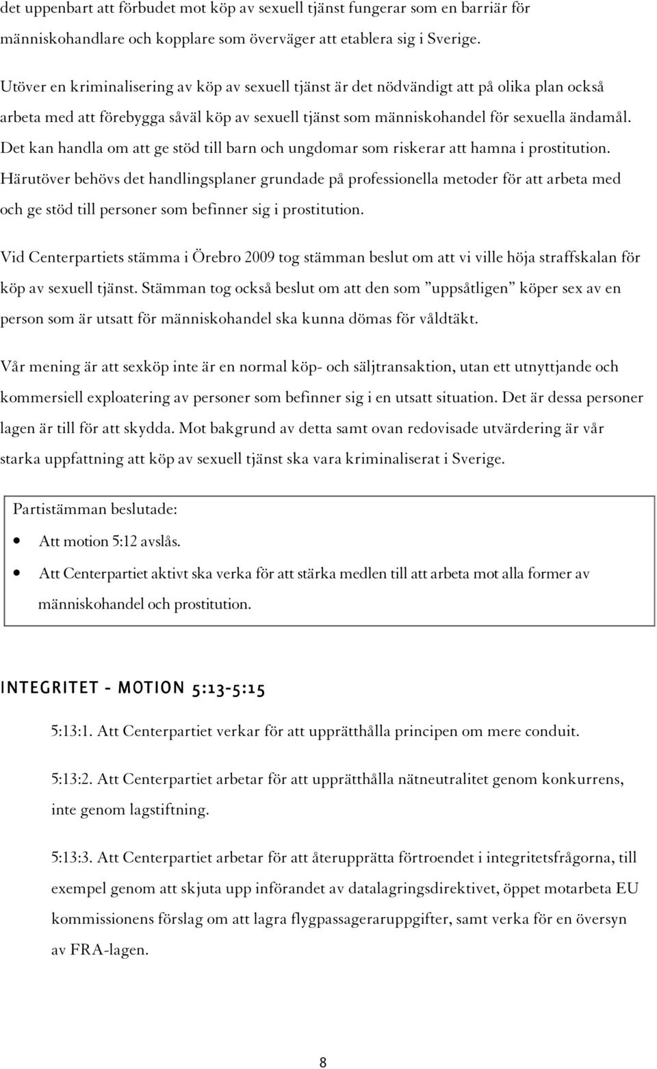 Det kan handla om att ge stöd till barn och ungdomar som riskerar att hamna i prostitution.