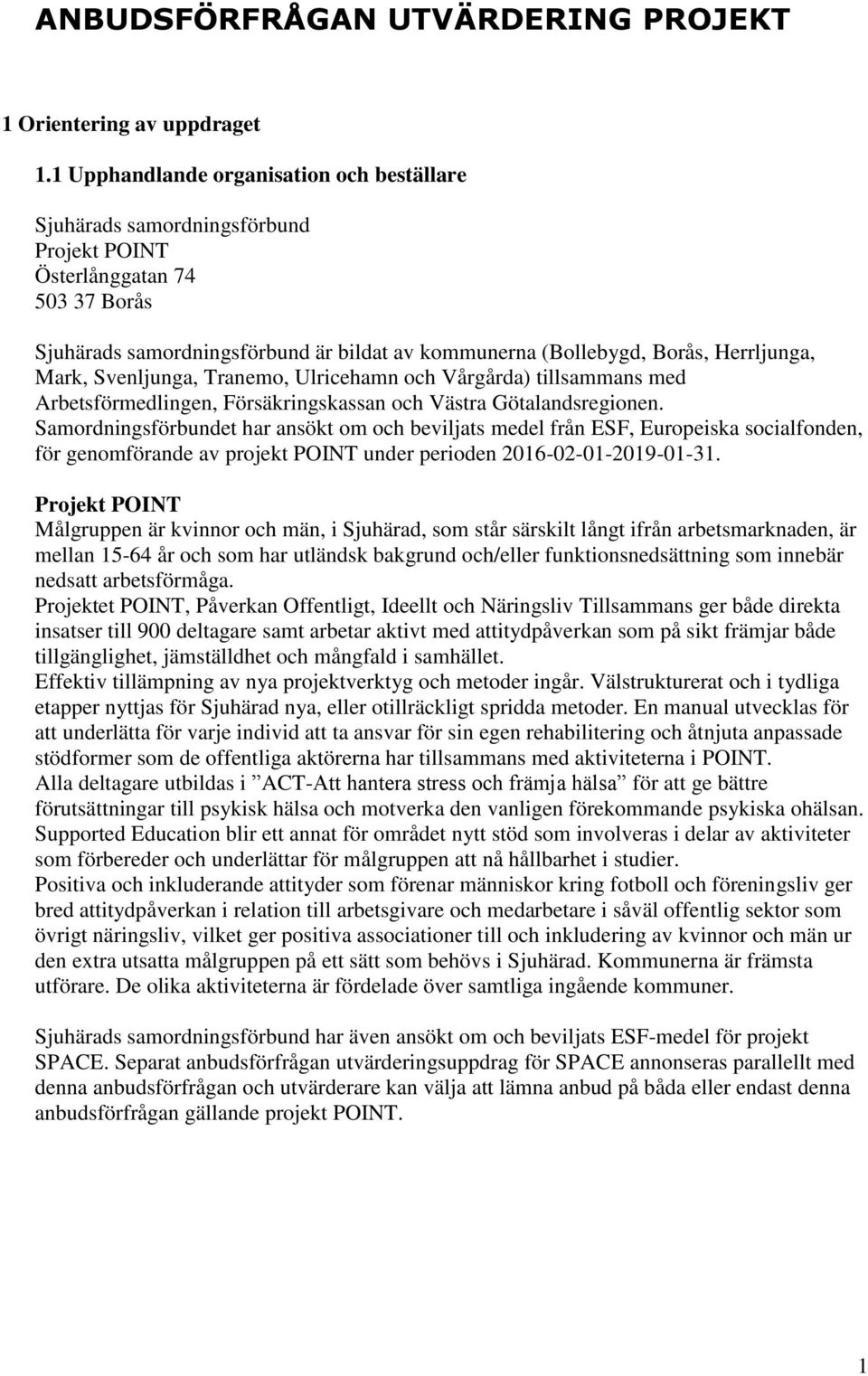 Herrljunga, Mark, Svenljunga, Tranemo, Ulricehamn och Vårgårda) tillsammans med Arbetsförmedlingen, Försäkringskassan och Västra Götalandsregionen.
