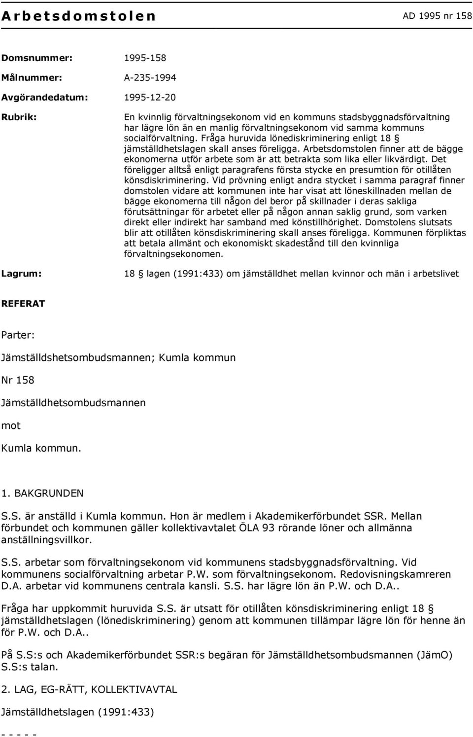 Arbetsdomstolen finner att de bägge ekonomerna utför arbete som är att betrakta som lika eller likvärdigt.