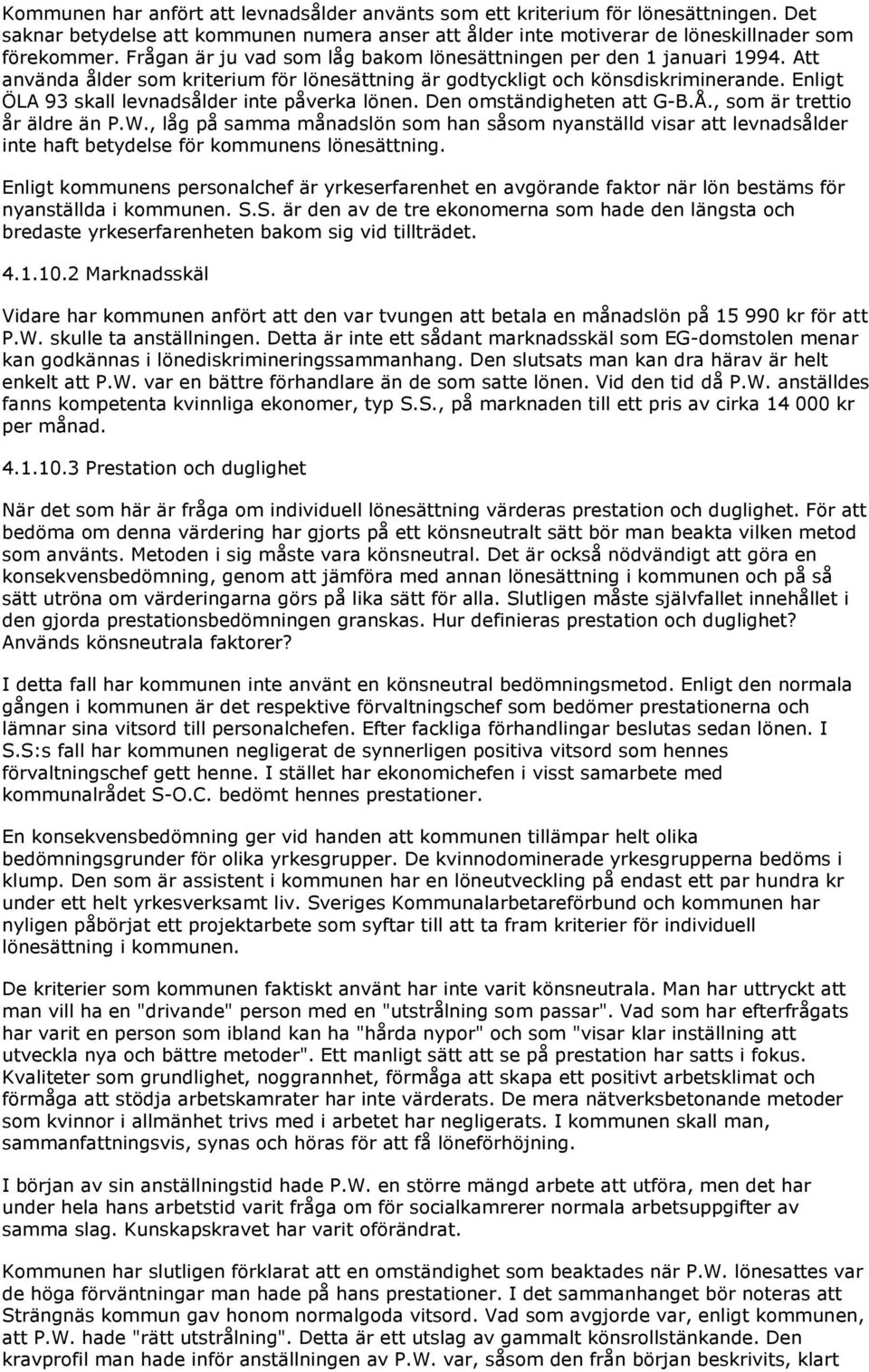 Enligt ÖLA 93 skall levnadsålder inte påverka lönen. Den omständigheten att G-B.Å., som är trettio år äldre än P.W.