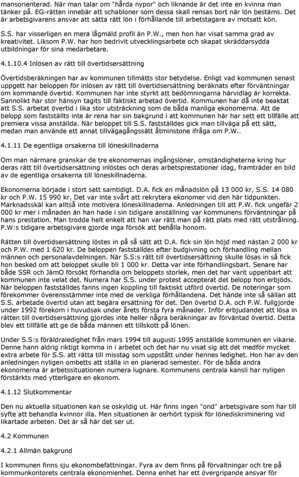 Liksom P.W. har hon bedrivit utvecklingsarbete och skapat skräddarsydda utbildningar för sina medarbetare. 4.1.10.